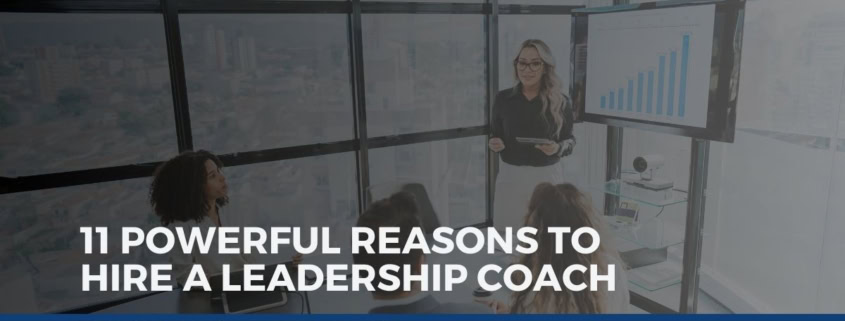 11 Powerful Reasons to Hire a Leadership Coach