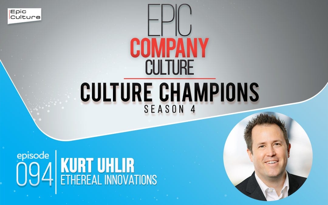 Promotional graphic for "Epic Company Culture: Culture Champions Season 4." Episode 094 spotlights company culture with Kurt Uhlir from Ethereal Innovations, shown smiling in a circular photo. The design uses white, gray, black, red, and blue tones.