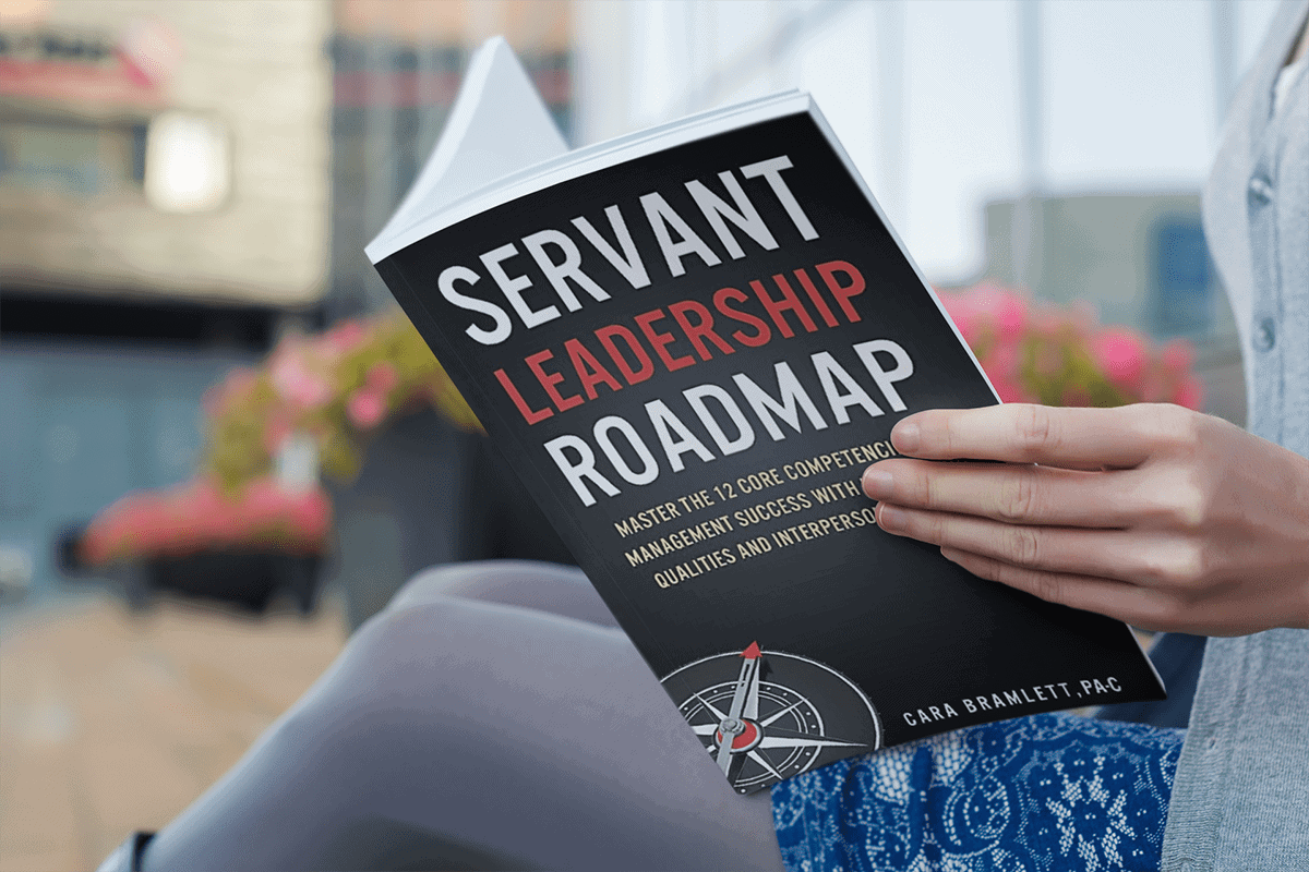 Servant Leadership Roadmap: Master the 12 Core Competencies of Management Success with Leadership Qualities and Interpersonal Skills by Cara H Bramlett