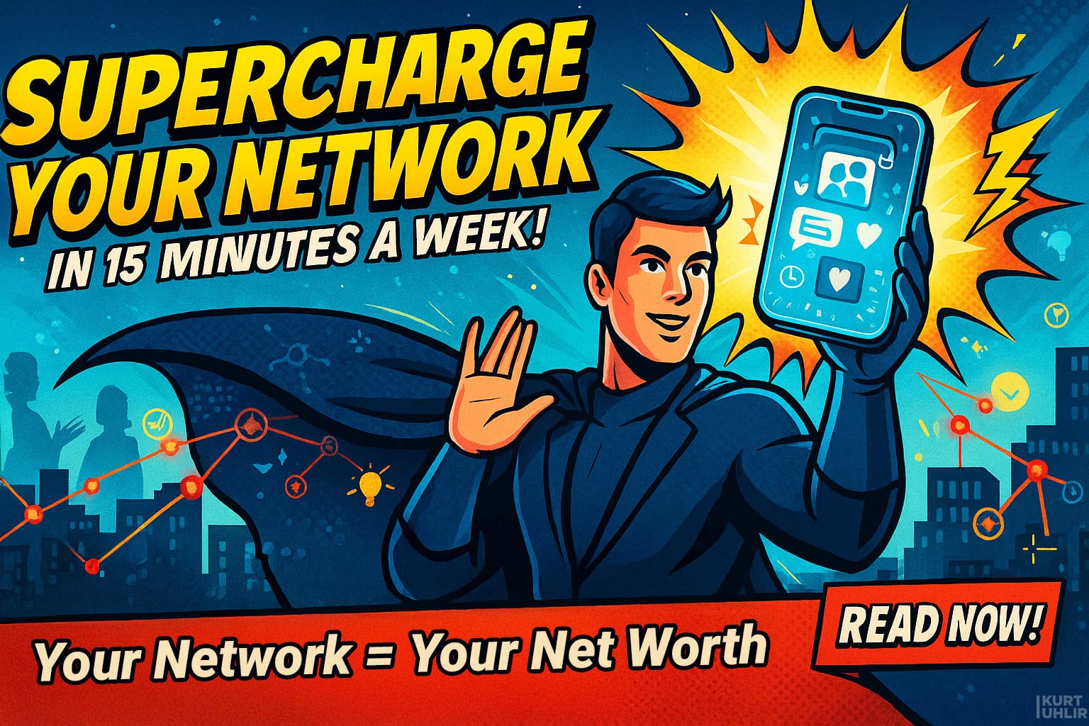 A cartoon superhero holds up a glowing smartphone displaying social media icons. Bold yellow text reads, "SUPERCHARGE YOUR NETWORK IN 15 MINUTES A WEEK!" Below, "Your Network = Your Net Worth" and a red "READ NOW!" button appear. Cityscape background with network graphs.