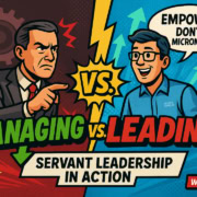 A comic-style image shows an angry man in a suit labeled "Managing" arguing with a smiling man in glasses and a blue shirt labeled "Leading"—demonstrating how high-performing companies focus on empowering others. Banner reads "Servant Leadership In Action." Watch Now.