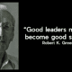 quote - robert greenleaf - good leaders must first become good servants